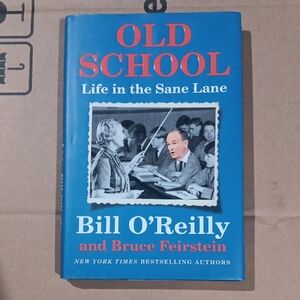 Old School: Life in the Sane Lane by Bill O'Reilly and Bruce Feirstein